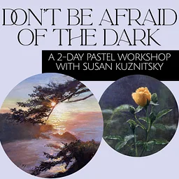 Don’t Be Afraid of the Dark: A 2-day Pastel Workshop