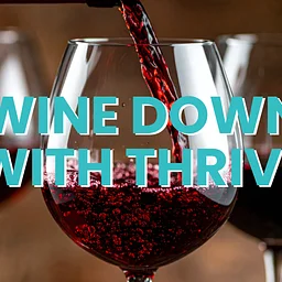 Wine Down with Thrive