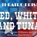 Red, White and Tuna @ Theatre Bristol ARTspace