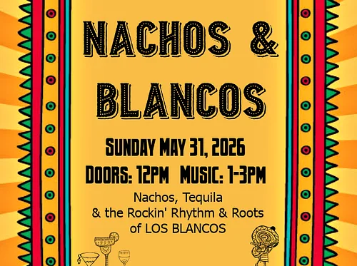Nachos & Blancos – 5/31 – SOLD OUT!