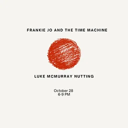 Frankie Jo and the Time Machine & Luke McMurrary Nutting
