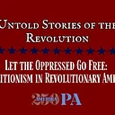 Let the Oppressed Go Free: Abolitionism in Revolutionary America