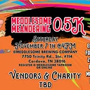 9th Annual Meddlesome Meandering 0.5K