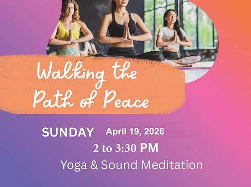 Walking the Path of Peace – Yoga & Meditation with Sound Immersion – April 19, 2026