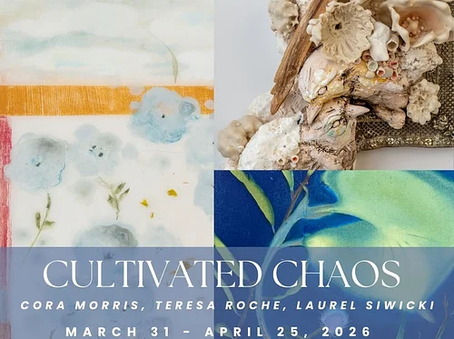 Cultivated Chaos: Cora Morris, Teresa Roche, Laurel Siwicki