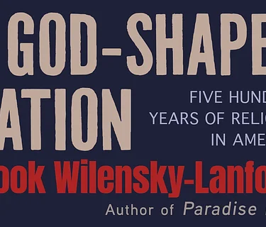 Book Reading & Signing: Brook Wilensky-Lanford "A God-Shaped Nation: Five Hundred Years of Religion in America"