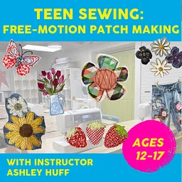 Teen Sewing: Free-Motion Patch Making – 4 weeks on Wednesdays Sept 30, Oct 7, 21, & 28, 6-7:30pm