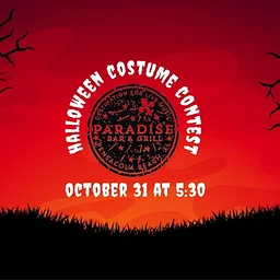 Halloween Bash at Paradise Bar & Grill Learn More...