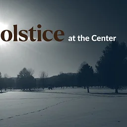 Solstice at the Center – Winter 2026