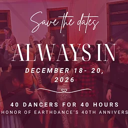 “ALWAYS IN” – 40hrs 40 dancers 40th anniversary – The Epic Earthdance Gala