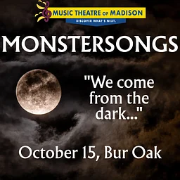 Music Theatre of Madison Presents: MONSTERSONGS