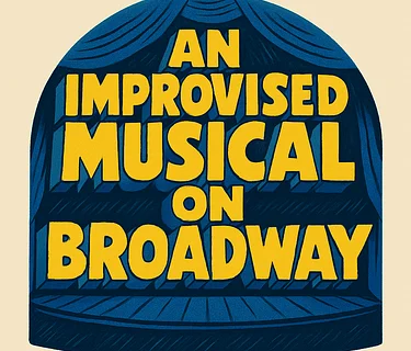 An Improvised Musical on Broadway