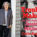 Carla Kaplan, Troublemaker: The Fierce, Unruly Life of Jessica Mitford