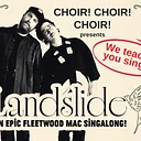 CHOIR! CHOIR! CHOIR! PRESENTS: LANDSLIDE: AN EPIC FLEETWOOD MAC SING-ALONG!