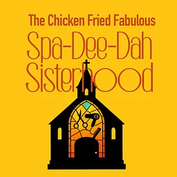 Chicken Fried Fabulous Spa-Dee-Dah Sisterhood Opening Sept. 24th performances thru Oct. 11th