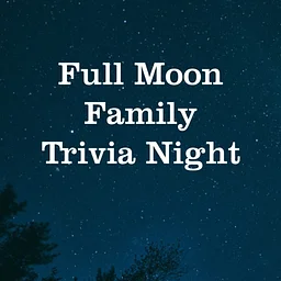 Full Moon Family Trivia Night