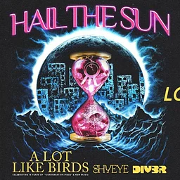 Hail The Sun, A Lot Like Birds, Shyeye, Diver