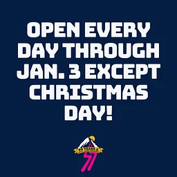 Open Every Day Through Jan. 3 except Christmas Day!