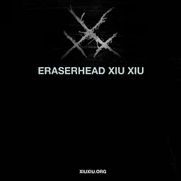 Eraserhead Xiu Xiu
