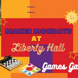Maker Mondays at Liberty Hall: Games Galore