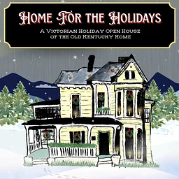Home for the Holidays: A Victorian Holiday Open House of the Old Kentucky Home