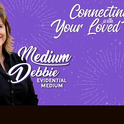 “Connecting with your Loved Ones” with Medium Debbie