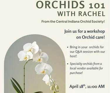 Orchids 101 Workshop with Rachel from The Central Indiana Orchid Society!