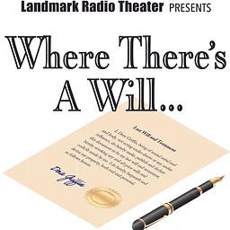 Landmark Radio Theater presents “Where There’s a Will…”