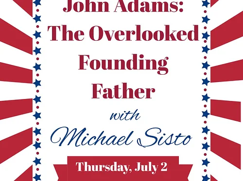 John Adams: The Overlooked Founding Father w/ Michael Sisto