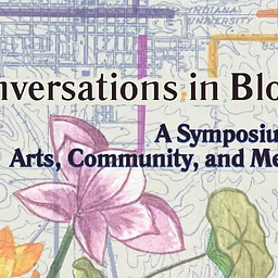 Conversations in Bloom: A Symposium on Arts, Community, and Memory