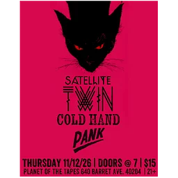 SATELLITE TWIN, COLD HAND, PANK