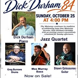 Dick Durham 84 A Sunday Afternoon Jazz Celebration 4PM $25
