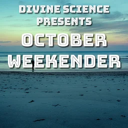 Divine Science Presents: October Weekender