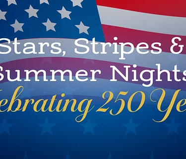 Stars, Stripes & Summer Nights: Celebrating 250 Years