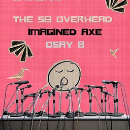 The 58 Overhead | Imagined Axe | Osay B