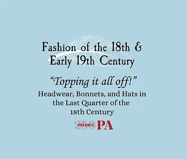 “Topping it all off!” Headwear, Bonnets, and Hats in the Last Quarter of the 18th Century