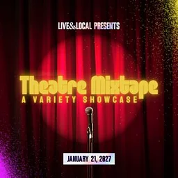 Live & Local presents: Theatre Mixtape: A Variety Showcase