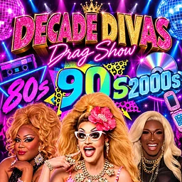 Decade Divas Drag Show: The Best of the 80’s, 90’s, and 2000’s!