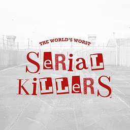 The World’s Worst Serial Killers