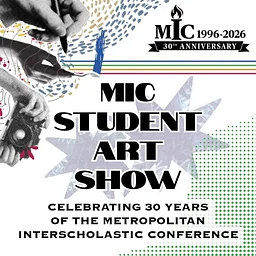 MIC Student Art Show: Celebrating 30 Years of the Metropolitan Interscholastic Conference