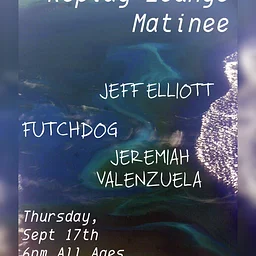 Jeff Elliott // Jeremiah Valenzuela // Futch Dog ~ 6pm Early Show