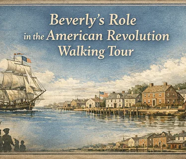 Beverly’s Role in the American Revolution Walking Tour