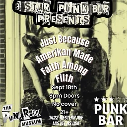 3 Star Punk Bar Presents - JUST BECAUSE - AMERIKAN MADE - FAITH AMONG FILTH
