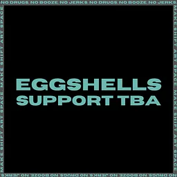 EGGSHELLS // SUPPORT TBA