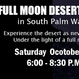 Full Moon Walk: South Palm Wash