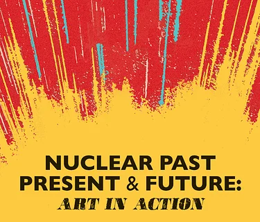 Nuclear Past, Present, and Future: Art in Action