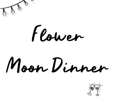 Flower Moon Dinner