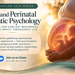 Free Monthly Informational Talk Series on Pre- & Perinatal Somatic Psychology & Embodiment - THE BODY