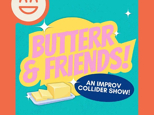 Butterr & Friends an Improv Collider Show • Shows at the Studio