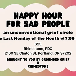 Happy Hour for Sad People: an Unconventional Grief Circle